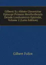 Gilberti Ex Abbate Glocestriae Episcopi Primum Herefordiensis Deinde Londoniensis Epistolae, Volume 2 (Latin Edition) - Gilbert Foliot