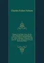 Disease of the Mind: Notes On the Early Management, European and American Progress, Modern Methods, Etc. in the Treatment of Insanity, with Especial . Needs of Massachusetts and the United States - Charles Follen Folsom