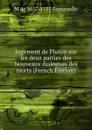 Jugement de Pluton sur les deuz parties des Nouveaux dialogues des morts (French Edition) - M de 1657-1757 Fontenelle