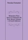 Memoires Pour Servir A L.histoire De Port-Royal, Volume 1 (French Edition) - Nicolas Fontaine