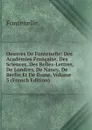Oeuvres De Fontenelle: Des Academies Francaise, Des Sciences, Des Belles-Lettres, De Londres, De Nancy, De Berlin Et De Rome, Volume 3 (French Edition) - Fontenelle