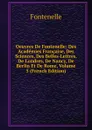Oeuvres De Fontenelle: Des Academies Francaise, Des Sciences, Des Belles-Lettres, De Londres, De Nancy, De Berlin Et De Rome, Volume 5 (French Edition) - Fontenelle