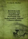 Beschrijvende Catalogus Van Gegraveerde Portretten Van Nederlanders, Volume 2 (Dutch Edition) - Frederik Muller