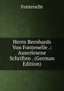 Herrn Bernhards Von Fontenelle .: Auserlesene Schriften . (German Edition) - Fontenelle