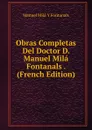 Obras Completas Del Doctor D. Manuel Mila Fontanals . (French Edition) - Manuel Milá y Fontanals