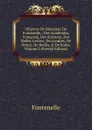 OEuvres De Monsieur De Fontenelle,: Des Academies, Francoise, Des Sciences, Des Belles-Lettres, De Londres, De Nancy, De Berlin, . De Rome, Volume 2 (French Edition) - Fontenelle