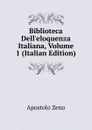 Biblioteca Dell.eloquenza Italiana, Volume 1 (Italian Edition) - Apostolo Zeno