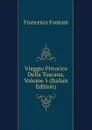 Viaggio Pittorico Della Toscana, Volume 5 (Italian Edition) - Francesco Fontani