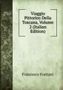 Viaggio Pittorico Della Toscana, Volume 2 (Italian Edition) - Francesco Fontani