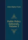 Public Policy Editorials, Volume 3 - Foote Allen Ripley