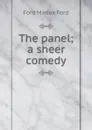 The panel; a sheer comedy - Ford Madox Ford