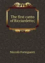 The first canto of Ricciardetto; - Niccolò Forteguerri