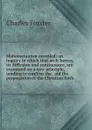 Mahometanism unveiled: an inquiry in which that arch-heresy, its diffusion and continuance, are examined on a new principle, tending to confirm the . aid the propagation of the Christian faith - Charles Forster