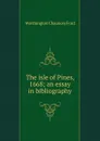 The isle of Pines, 1668; an essay in bibliography - Worthington Chauncey Ford