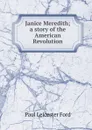 Janice Meredith; a story of the American Revolution - Paul Leicester Ford