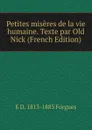 Petites miseres de la vie humaine. Texte par Old Nick (French Edition) - E D. 1813-1883 Forgues