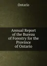 Annual Report of the Bureau of Forestry for the Province of Ontario - Ontario