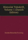 Historisk Tidsskrift, Volume 1 (Danish Edition) - Danske historiske forening