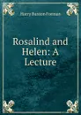 Rosalind and Helen: A Lecture - Forman H. Buxton
