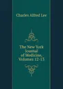 The New York Journal of Medicine, Volumes 12-13 - Charles Alfred Lee