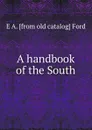 A handbook of the South - E A. [from old catalog] Ford