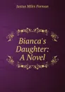Bianca.s Daughter: A Novel - Justus Miles Forman