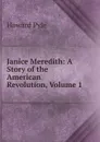 Janice Meredith: A Story of the American Revolution, Volume 1 - Pyle Howard