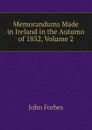Memorandums Made in Ireland in the Autumn of 1852, Volume 2 - John Forbes