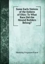 Some Early Notices of the Indians of Ohio: To What Race Did the Mound Builders Belong. - Manning Ferguson Force