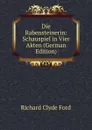 Die Rabensteinerin: Schauspiel in Vier Akten (German Edition) - Richard Clyde Ford