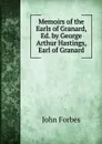 Memoirs of the Earls of Granard, Ed. by George Arthur Hastings, Earl of Granard - John Forbes
