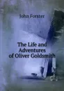 The Life and Adventures of Oliver Goldsmith - Forster John