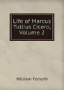 Life of Marcus Tullius Cicero, Volume 2 - William Forsyth