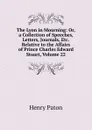 The Lyon in Mourning: Or, a Collection of Speeches, Letters, Journals, Etc. Relative to the Affairs of Prince Charles Edward Stuart, Volume 22 - Henry Paton