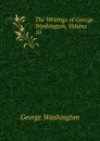 The Writings of George Washington, Volume 10 - George Washington