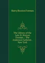 The Library of the Late H. Buxton Forman .: The Anderson Galleries . New York - Forman H. Buxton