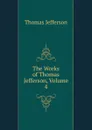 The Works of Thomas Jefferson, Volume 4 - Thomas Jefferson