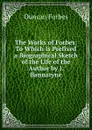 The Works of Forbes: To Which Is Prefixed a Biographical Sketch of the Life of the Author by J. Bannatyne - Duncan Forbes