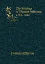 The Writings of Thomas Jefferson: 1781-1784 - Thomas Jefferson