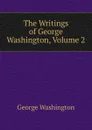 The Writings of George Washington, Volume 2 - George Washington