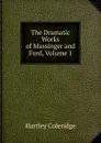 The Dramatic Works of Massinger and Ford, Volume 1 - Hartley Coleridge