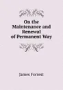 On the Maintenance and Renewal of Permanent Way - James Forrest