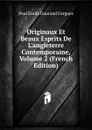 Originaux Et Beaux Esprits De L.angleterre Contemporaine, Volume 2 (French Edition) - Paul Émile Daurand Forgues