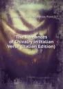 The Romances of Chivalry in Italian Verse (Italian Edition) - Jeremiah Denis Matthias Ford