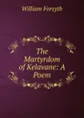 The Martyrdom of Kelavane: A Poem - William Forsyth