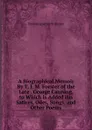 A Biographical Memoir By T. I. M. Forster of the Late . George Canning, to Which Is Added His Satires, Odes, Songs, and Other Poems - Thomas Ignatius M. Forster