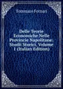 Delle Teorie Economiche Nelle Provincie Napolitane: Studii Storici, Volume 1 (Italian Edition) - Tommaso Fornari