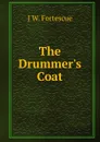The Drummer.s Coat - John William Fortescue