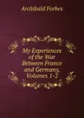 My Experiences of the War Between France and Germany, Volumes 1-2 - Forbes Archibald