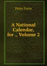 A National Calendar, for ., Volume 2 - Peter Force